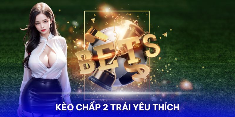 Kèo chấp 2 trái tại OK9 Media